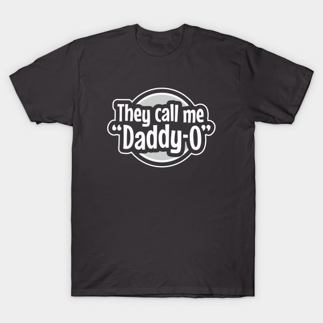 Cool Dad - They Call Me Daddy-O T-Shirt by DesignByALL